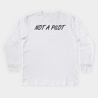 Not a pilot design Kids Long Sleeve T-Shirt